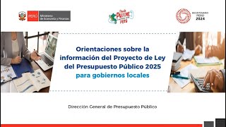 DGPP Orientaciones sobre la información del Proyecto de Ley del Presupuesto Público 2025 para GL´s [upl. by Lali]