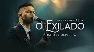 Rafael Oliveira  O Exilado Harpa Cristã 36 [upl. by Blynn]