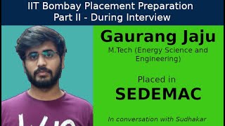 IIT Bombay Placement Preps  Part II  During Interview  Gaurang Jaju  SEDEMAC  RampD Engineer [upl. by Tersina353]