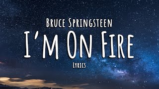 Bruce Springsteen  Im On Fire Lyrics [upl. by Woodley772]