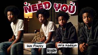 Need You WIZ KADAYOampIAM FLAPPY official audio [upl. by Wooldridge]