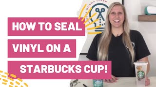 How To Seal Vinyl on a Starbucks Cup [upl. by Anes]