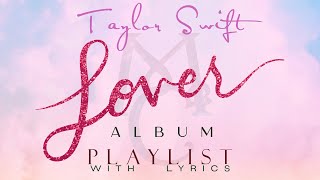 Taylor Swift quotLOVERquot ALBUM Playlist with Lyrics [upl. by Naoj846]