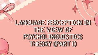 Language Perception in the view of Psycholinguistics theory part 1 [upl. by Ambrosius]