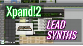 How to Produce Music With Xpand2 Part 4 – Lead Synths [upl. by Osnofla435]