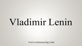 How To Say Vladimir Lenin [upl. by Previdi]