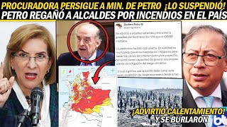 PROCURADORA PERS1GUE A MINISTRO DE PETRO ¡LO SUSP3NDIÓ PRESIDENTE REG4ÑÓ A ALCALDES POR INCENDI0S [upl. by Hnad]