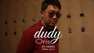 Dudy Oris  Ku Harus Official Lyric Video [upl. by Lahcear]