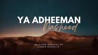 Ya Adheeman slowed amp reverb  Ahmed Bukhatir nasheed [upl. by Natsyrt308]