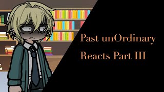 Past unOrdinary Reacts Part III [upl. by Akimehs]