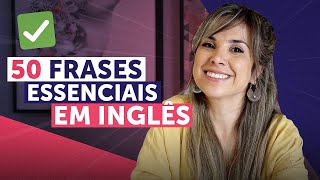 50 FRASES PARA COMEÇAR A FALAR INGLÊS HOJE MESMO  Inglês para Iniciantes [upl. by Wehtta985]