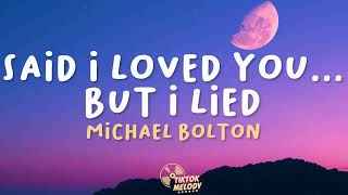 Michael Bolton  Said I Loved YouBut I Lied Lyrics [upl. by Ainimreh850]