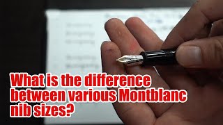 Choosing the right Montblanc nib sizes  don’t get it wrong again [upl. by Orran]