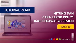 Tutorial eSPT PPh Pasal 21 Part 10 Cara Menghitung dan Lapor PPh Pasal 21 Bagi Pegawai Resign [upl. by Elletnuahs]