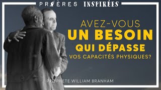 Prières Inspirées Avezvous un besoin qui dépasse vos capacités physiques Prophet William Branham [upl. by Hsemar]