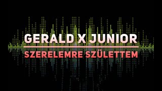 Gerald x Junior Szerelemre Születtem Feldolgozás [upl. by Onin]