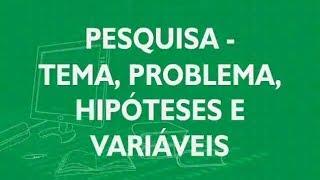 3 Pesquisa  Tema Problema Hipótesese Variáveis [upl. by Nalo]