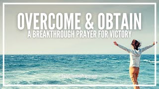 Prayer To Overcome and Obtain The Victory In Every Area Of Life  Powerful Prayers For Breakthrough [upl. by Dory]