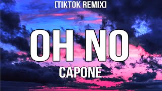 Capone  Oh No TikTok Remix Lyrics  Oh no oh no oh no no [upl. by Eslud]