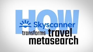 How Skyscanner Keeps Transforming Travel Metasearch [upl. by Killian]