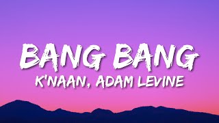 Knaan ft Adam Levine  Bang Bang Lyrics [upl. by Hyrup]