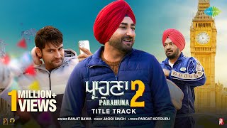 Parahuna 2  Title Track  Ranjit Bawa  Aditi Sharma  Ajay Hooda  New Punjabi Song [upl. by Yecak]