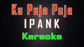 Ipank  Ku Puja Puja Karaoke  LMusical [upl. by Trager952]