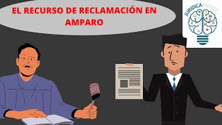 EL RECURSO DE RECLAMACIÓN EN AMPARO [upl. by Eillil]