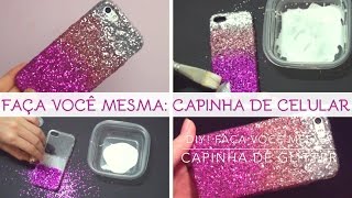 DIY Capinha Celular Glitter  Faça você mesma [upl. by Ydnyc]