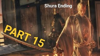 Sekiro Gameplay  Part 15  SHURA ENDING [upl. by Dray358]