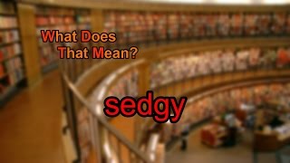 What does sedgy mean [upl. by Sari]