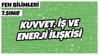 7 Sınıf Fen Bilimleri  Kuvvet İş ve Enerji İlişkisi  2022 [upl. by Nimajaneb]