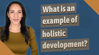 What is an example of holistic development [upl. by Warenne468]