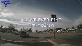 ALL WE EVER FIND  TIM MCGRAW  LYRICS  MUSICTIME [upl. by Marra543]