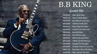 B B King Best Songs  B B King Greatest Hits Full Album  B B King Playlist [upl. by Dichy345]