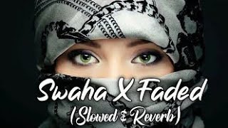 Swaha  slowedreverb   Alan Walkar  Faded X Swaha  Lyrics  Swaha X Faded Remix  New [upl. by Ttevi]