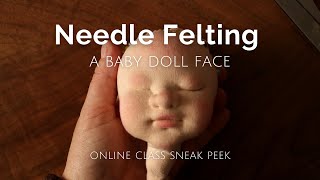 Needle Felting a Baby Doll Face  Online Class Sneak Peek [upl. by Dnalel]