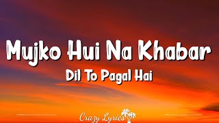 Mujko Hui Na Khabar Lyrics  Dil To Pagal hai [upl. by Sinnoda]