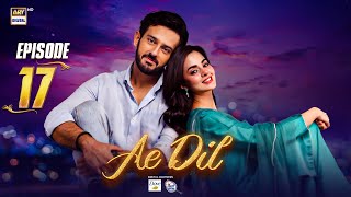 Ae Dil Episode 17  26 Feb 2025 Eng Sub  Azaan Sami  Komal Meer  Gohar Rasheed  ARY Digital [upl. by Florenza]