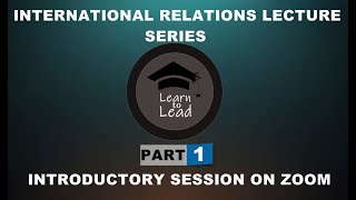 INTERNATIONAL RELATIONS LECTURE SERIES PART 1 RECORDED INTRODUCTORY SESSION [upl. by Anialad526]