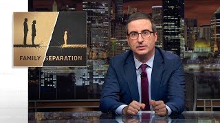 Family Separation Last Week Tonight with John Oliver HBO [upl. by Nnayelhsa849]