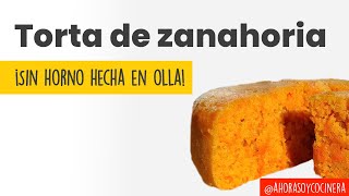 Deliciosa TORTA de ZANAHORIA  SIN HORNO hecha en OLLA  Te enseño en 1 minuto  Ahora soy cocinera [upl. by Fidelity246]