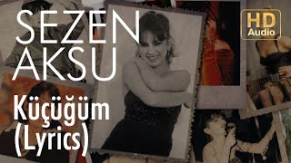 Sezen Aksu  Küçüğüm Lyrics  Şarkı Sözleri [upl. by Flowers]