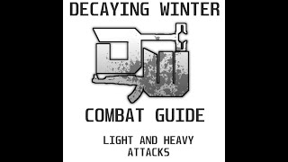 Unofficial Decaying Winter Combat Guide  Light and Heavy Attacks [upl. by Nifares]