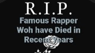 Famous Rapper Woh have Died in Recent Years [upl. by Imik]