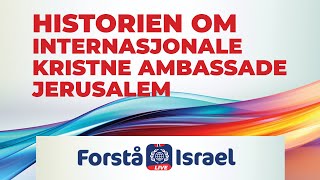 Forstå Israel LIVE – Historien om Internasjonale Kristne Ambassade Jerusalem  12 juni 2024 [upl. by Eneiluj]