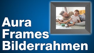 Aura Frames  Digitaler Bilderrahmen im Test 2021 [upl. by Bekelja]