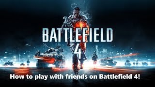 How To Play With Friends On Battlefield 4 [upl. by Vatsug501]