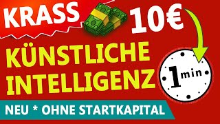 GENIAL 💸 10€ in 1 Minute ONLINE GELD VERDIENEN mit Künstlicher Intelligenz 🤖 Geld ohne Arbeit [upl. by Leirda]