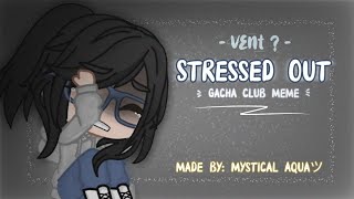 Stressed Out  Gacha Club Meme [upl. by Rip]